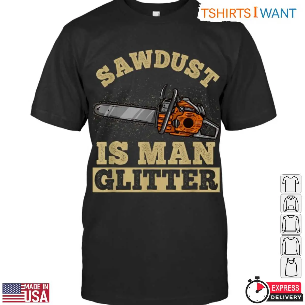 Sawdust Is Man Glitter Lumberjack T-Shirt Mens Chainsaw Woodworking 10 Sawdust Is Man Glitter T-Shirt Front View