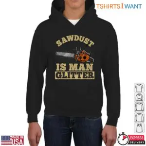 Sawdust Is Man Glitter Lumberjack T-Shirt Mens Chainsaw Woodworking 8 Sawdust Is Man Glitter Lumberjack T Shirt Mens Chainsaw Woodworking 4 1 1.jpg