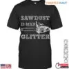Sawdust Is Man Glitter T-Shirt - Rustic Chainsaw Lumberjack Design 13 Sawdust Is Man Glitter T Shirt Rustic Chainsaw Lumberjack Design 1 1 1.jpg