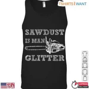 Sawdust Is Man Glitter T-Shirt - Rustic Chainsaw Lumberjack Design 9 Sawdust Is Man Glitter T Shirt Rustic Chainsaw Lumberjack Design 5 1 1.jpg
