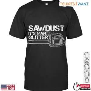 Sawdust Its Man Glitter T Shirt Funny Chainsaw Lumberjack Design 1 1 1.jpg