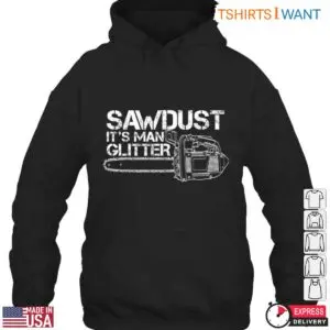 Sawdust It's Man Glitter T-Shirt - Funny Chainsaw Lumberjack Design 7 Sawdust Its Man Glitter T Shirt Funny Chainsaw Lumberjack Design 3 1 1.jpg