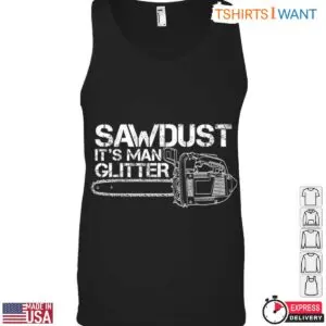 Sawdust It's Man Glitter T-Shirt - Funny Chainsaw Lumberjack Design 9 Sawdust Its Man Glitter T Shirt Funny Chainsaw Lumberjack Design 5 1 1.jpg