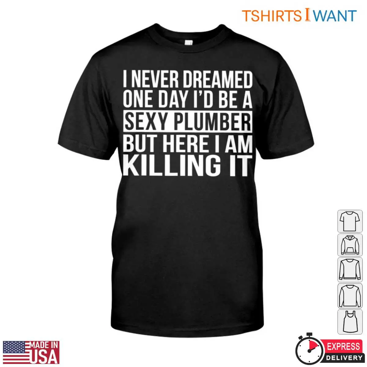 Sexy Plumber T Shirt I Never Dreamed Id Be a Sexy Plumber Humor Tee 1 1.jpg