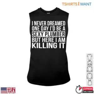 Sexy Plumber T-Shirt - 'I Never Dreamed I'd Be a Sexy Plumber' Humor Tee 8 Sexy Plumber T Shirt I Never Dreamed Id Be a Sexy Plumber Humor Tee 3 1.jpg