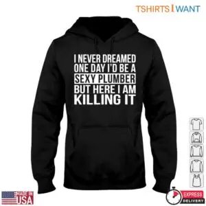 Sexy Plumber T-Shirt - 'I Never Dreamed I'd Be a Sexy Plumber' Humor Tee 9 Sexy Plumber T Shirt I Never Dreamed Id Be a Sexy Plumber Humor Tee 4 1.jpg