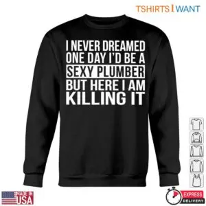 Sexy Plumber T-Shirt - 'I Never Dreamed I'd Be a Sexy Plumber' Humor Tee 10 Sexy Plumber T Shirt I Never Dreamed Id Be a Sexy Plumber Humor Tee 5 1.jpg