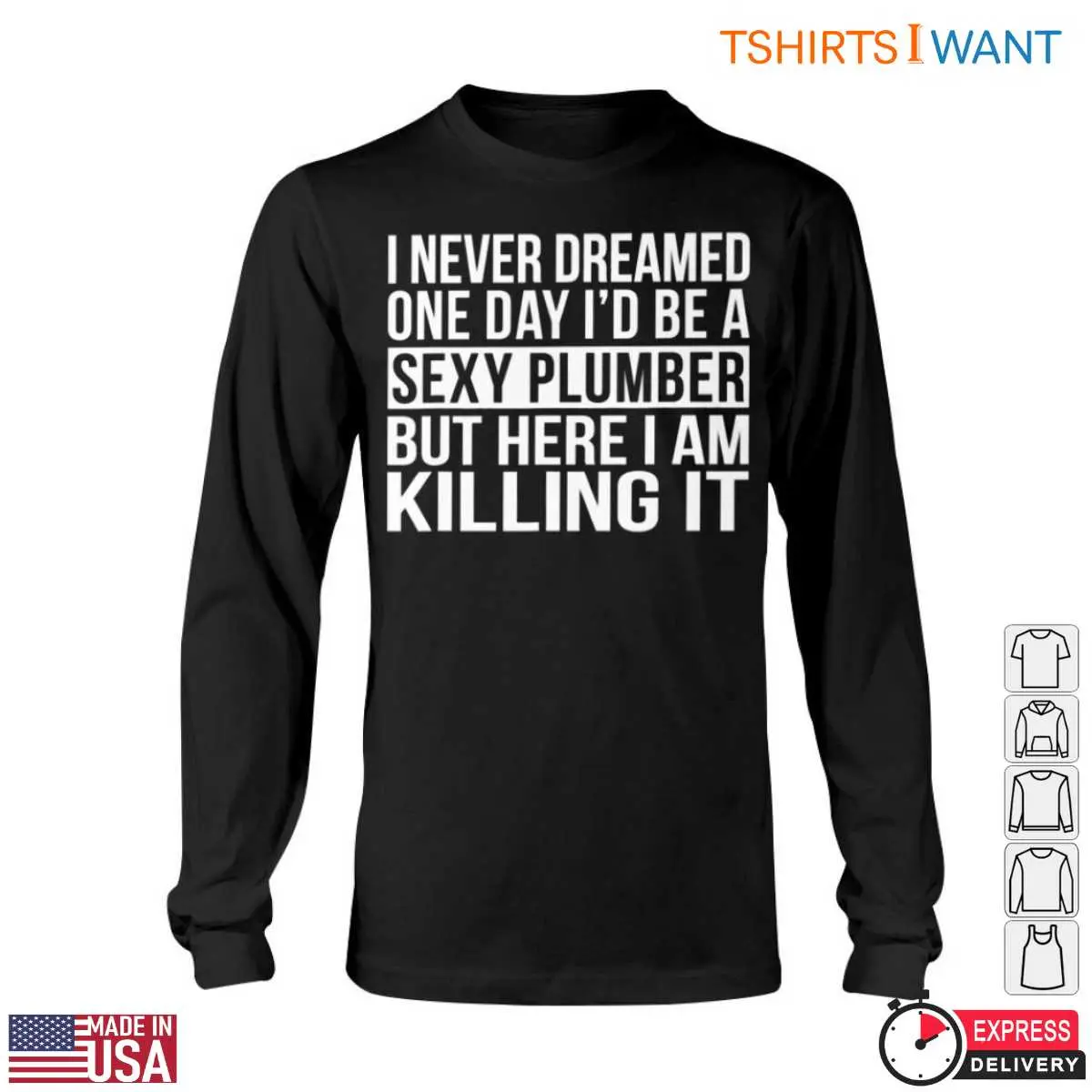 Sexy Plumber T Shirt I Never Dreamed Id Be a Sexy Plumber Humor Tee 6 1.jpg