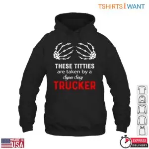 Skeleton Hands T-Shirt - These Titties Are Taken by a Super Sexy Trucker 9 Skeleton Hands T Shirt Truckers Girl Design 4 1.jpg