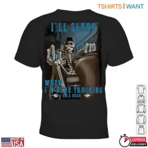 Skeleton In Truck Funny Trucker T-Shirt - I'll Sleep When I'm Done Trucking Graphic 7 Skeleton In Truck Funny Tee 2 1.jpg