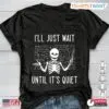 Skeleton Teacher Shirt, Funny 'I'll Just Wait Until It's Quiet' Tee, Gift for Teachers 11 Untitled design 1