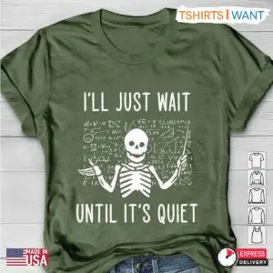 Skeleton Teacher Shirt, Funny 'I'll Just Wait Until It's Quiet' Tee, Gift for Teachers 10 Untitled design 5
