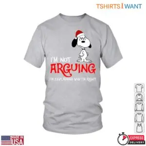 Snoopy Christmas Images T-Shirt - 'I'm Not Arguing' Funny Christmas Design 10 Snoopy Christmas Images Not Arguing Holiday Fun 5 1.jpg