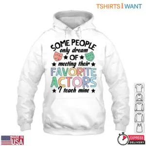 Some People Dream of Meeting Actors Funny Drama Teacher T-Shirt 9 Some People Dream of Meeting Actors Funny Drama Teacher T Shirt 4 1.jpg