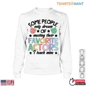 Some People Dream of Meeting Actors Funny Drama Teacher T-Shirt 10 Some People Dream of Meeting Actors Funny Drama Teacher T Shirt 5 1.jpg