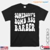 Somebodys Bomb Ass Barber Funny Barber T Shirt 1 1.jpg
