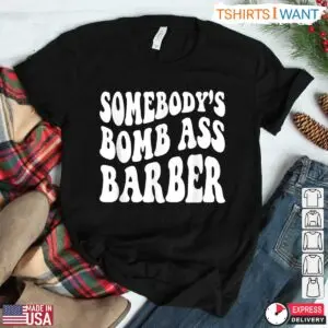 Somebody's Bomb Ass Barber Funny Barber T-Shirt 5 Somebodys Bomb Ass Barber Funny Barber T Shirt 2 1.jpg