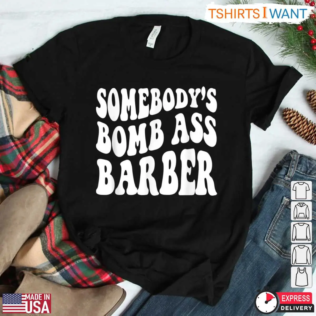 Somebodys Bomb Ass Barber Funny Barber T Shirt 2 1.jpg