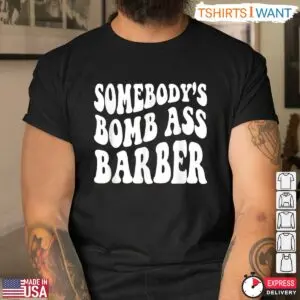 Somebody's Bomb Ass Barber Funny Barber T-Shirt 6 Somebodys Bomb Ass Barber Funny Barber T Shirt 3 1.jpg