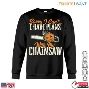 Sorry I Can't, I Have Plans with My Chainsaw T-Shirt - Funny Lumberjack Design 8 Sorry I Cant I Have Plans with My Chainsaw T Shirt Funny Lumberjack Design 3 1 1.jpg