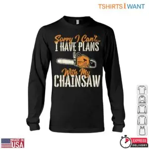 Sorry I Can't, I Have Plans with My Chainsaw T-Shirt - Funny Lumberjack Design 9 Sorry I Cant I Have Plans with My Chainsaw T Shirt Funny Lumberjack Design 4 1 1.jpg