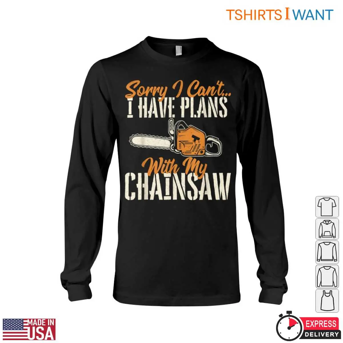 Sorry I Can't, I Have Plans with My Chainsaw T-Shirt - Funny Lumberjack Design 13 Sorry I Can't T-Shirt Detail