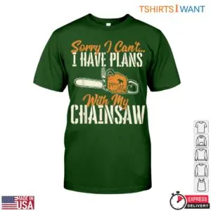 Sorry I Can't, I Have Plans with My Chainsaw T-Shirt - Funny Lumberjack Design 11 Sorry I Cant I Have Plans with My Chainsaw T Shirt Funny Lumberjack Design 6 1 1.jpg