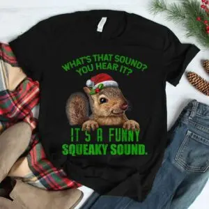 Squirrel Christmas Shirt - That Funny Squeaky Sound Holiday Animal Tee 7 Squirrel Christmas Squeaky Sound Funny Shirt 3 1.jpg