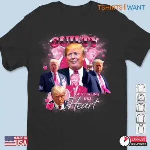 Steal My Heart: Trump's Only Guilty - Election Unisex Apparel 7 Steal My Heart Trumps Only Guilty Election Apparel 2 1.jpg