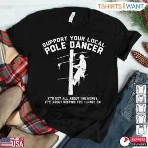 Support Your Local Pole Dancer Funny Lineman T-Shirt 5 Support Your Local Pole Dancer Funny Lineman T Shirt 2 1.jpg