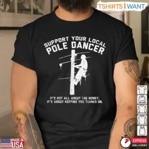 Support Your Local Pole Dancer Funny Lineman T-Shirt 6 Support Your Local Pole Dancer Funny Lineman T Shirt 3 1.jpg