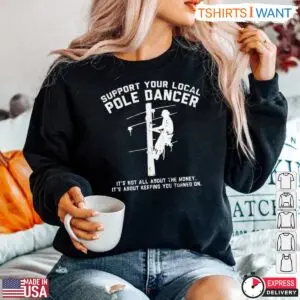 Support Your Local Pole Dancer Funny Lineman T-Shirt 7 Support Your Local Pole Dancer Funny Lineman T Shirt 4 1.jpg