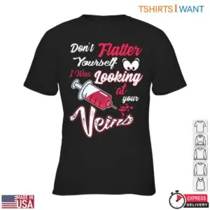 Syringe Funny T-Shirt - Don’t Flatter Yourself, I Was Looking at Your Veins 7 Syringe Funny T Shirt Medical Humor For Nurses 2 1.jpg