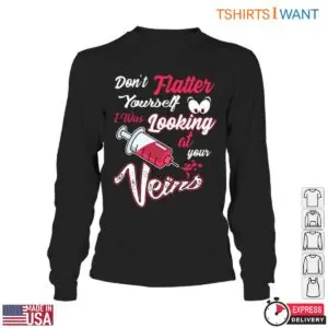 Syringe Funny T-Shirt - Don’t Flatter Yourself, I Was Looking at Your Veins 11 Syringe Funny T Shirt Medical Humor For Nurses 6 1.jpg