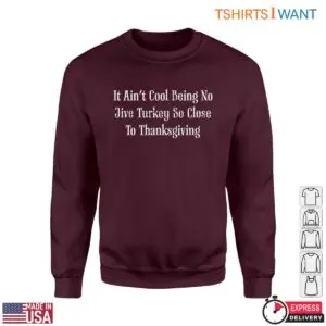 Thanksgiving Humor T-Shirt - It Ain't Cool Being No Jive Turkey So Close To Thanksgiving 6 Thanksgiving Humor T Shirt No Jive Turkey 2 1.jpg
