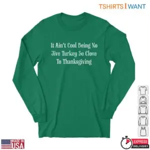 Thanksgiving Humor T-Shirt - It Ain't Cool Being No Jive Turkey So Close To Thanksgiving 7 Thanksgiving Humor T Shirt No Jive Turkey 3 1.jpg