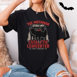 The Mothman Stole My Catalytic Converter T shirt E28093 Point Pleasant WV Cryptid Graphic Tee 5.jpg
