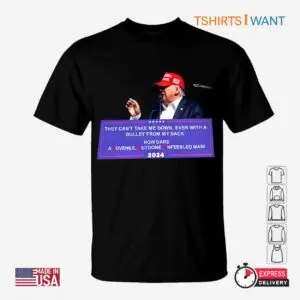 You Can't Take Me Down, Even with a Bullet from My Back. How Dare JOE T-Shirts 5 You Can't Take Me Down, Even with a Bullet from My Back, Black T-shirt