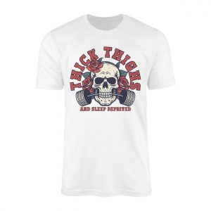 Thick Thighs and Sleep Deprived T Shirt E28093 Skull Barbell Gym Tee 1.jpg