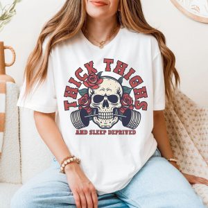 Thick Thighs and Sleep Deprived T Shirt E28093 Skull Barbell Gym Tee 5.jpg