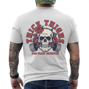 Thick Thighs and Sleep Deprived T Shirt E28093 Skull Barbell Gym Tee 6.jpg