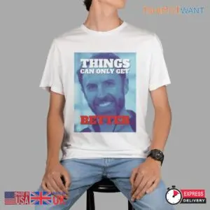 Gareth Southgate Things Can Only Get Better - Proud of England's Best Ever Coach Shirt 11 Things Can Only Get Better Englands Best Coach Shirt 5 1.jpg