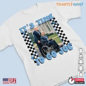 Time to Go Joe: Funny Trump Election Shirts 8 Time to Go Joe Funny Trump Election Shirts 3 1.jpg