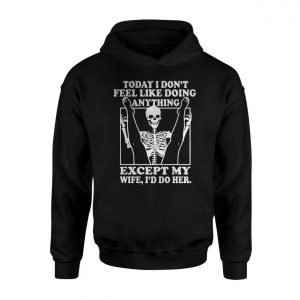 Today I Dont Feel Like Doing Anything Except My Wife Funny Skeleton T Shirt 2 1.jpg