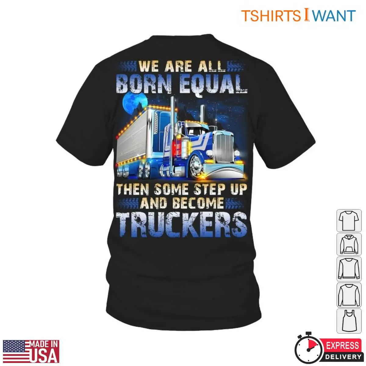Truck Design T-Shirt - We Are All Born Equal Then Step Up and Become Truckers Graphic Tee 12 Truck Design T-Shirt Front View