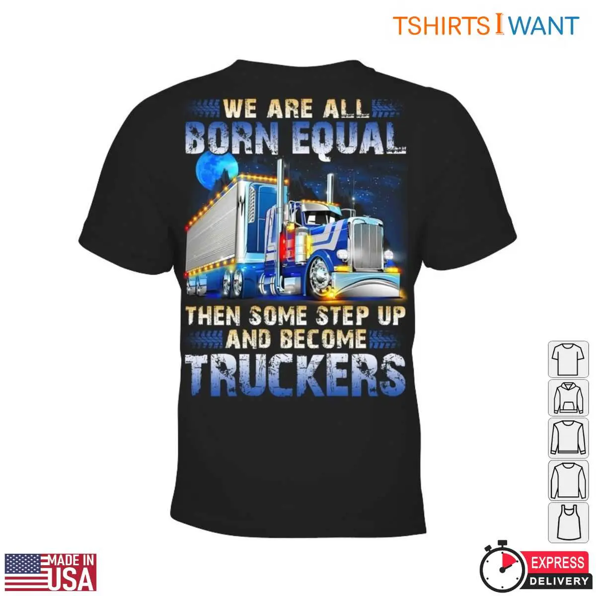 Truck Design T-Shirt - We Are All Born Equal Then Step Up and Become Truckers Graphic Tee 13 Truck Design T-Shirt Detail