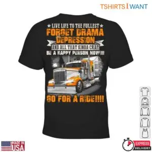 Truck Life T-Shirt – Live Life to the Fullest, Forget Drama, Be Happy, Go for a Ride! 7 Truck Life T Shirt E28093 Live Life to the Fullest Forget Drama Be Happy Go for a Ride 2.jpg