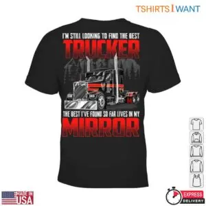Truck Mirror T-Shirt – I'm Still Looking to Find the Best Trucker, The Best I've Found So Far Lives in My Mirror 6 Truck Mirror T Shirt E28093 I m Still Looking to Find the Best Trucker The Best I ve Found So Far Lives in My Mirror 2.jpg