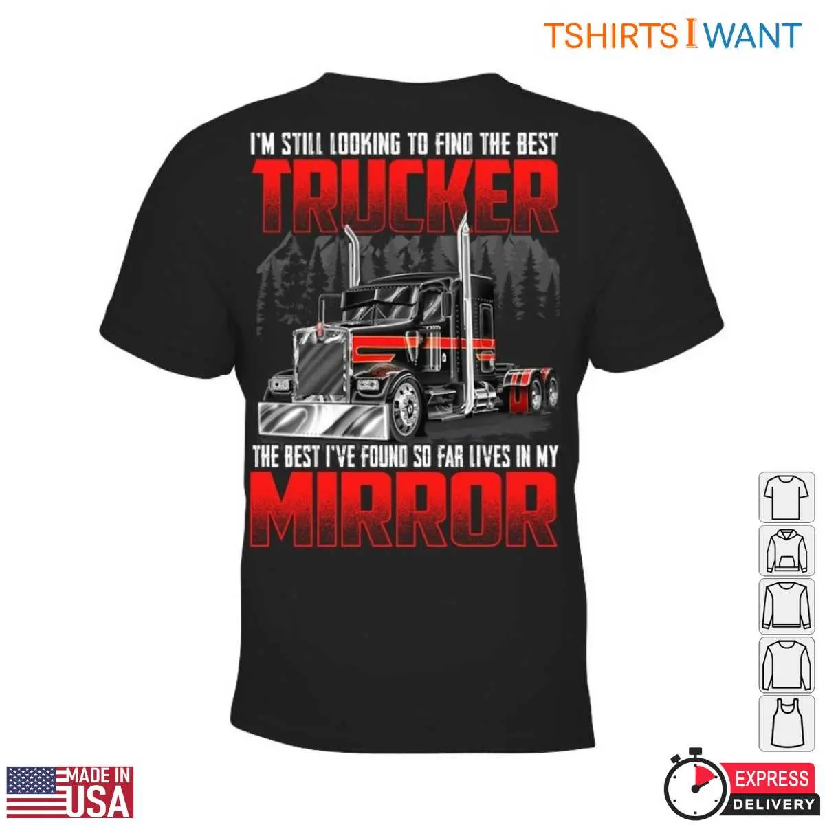 Truck Mirror T Shirt E28093 I m Still Looking to Find the Best Trucker The Best I ve Found So Far Lives in My Mirror 2.jpg