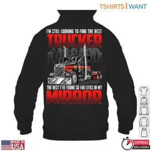 Truck Mirror T-Shirt – I'm Still Looking to Find the Best Trucker, The Best I've Found So Far Lives in My Mirror 8 Truck Mirror T Shirt E28093 I m Still Looking to Find the Best Trucker The Best I ve Found So Far Lives in My Mirror 4.jpg